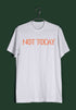 2 TV Series NOT TODAY Custom Printed Graphic Design T-Shirt for Men